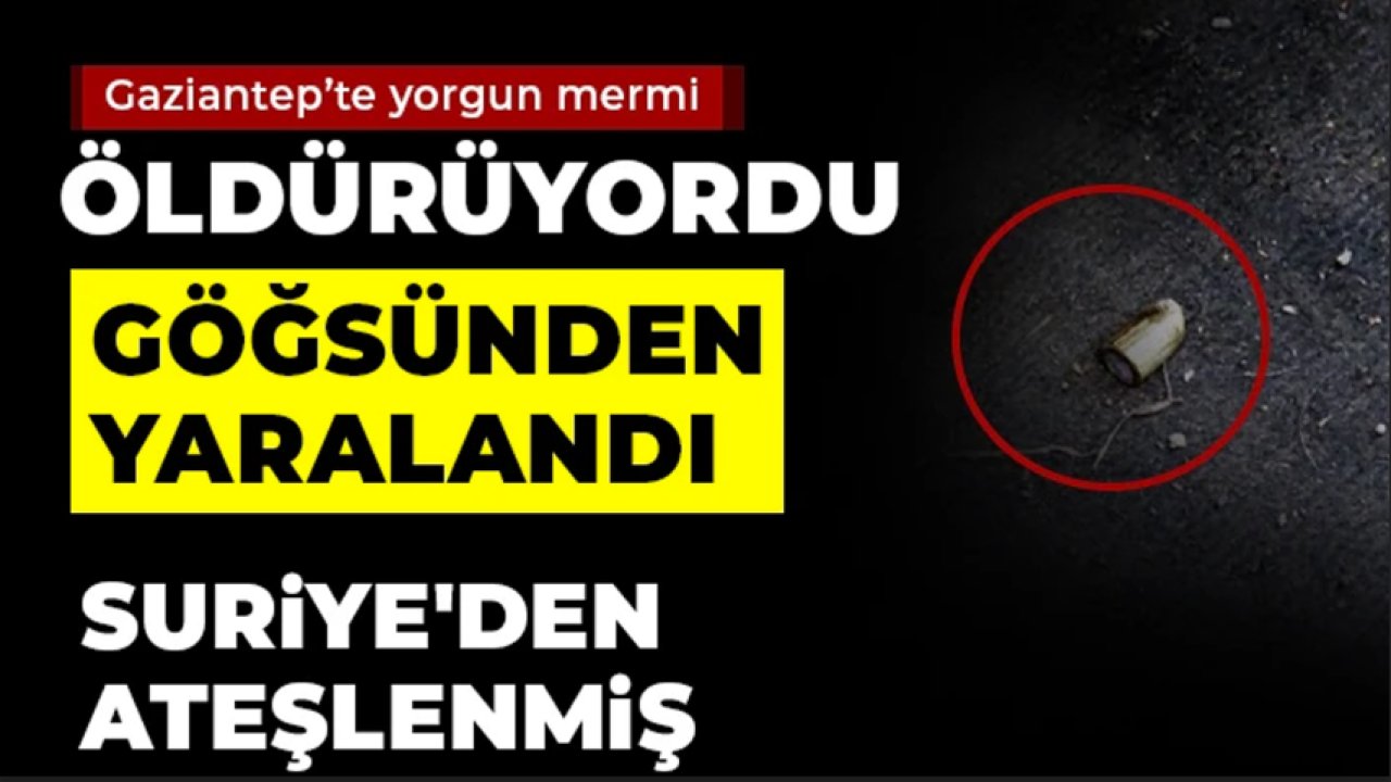 Gaziantep'te yorgun mermi dehşeti sürüyor! Bu kez öldürüyordu