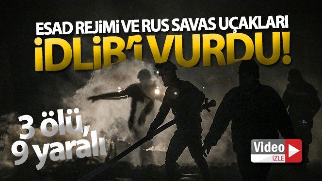 Esad rejimi ve Rus savaş uçakları İdlib'i vurdu: 3 ölü, 9 yaralı