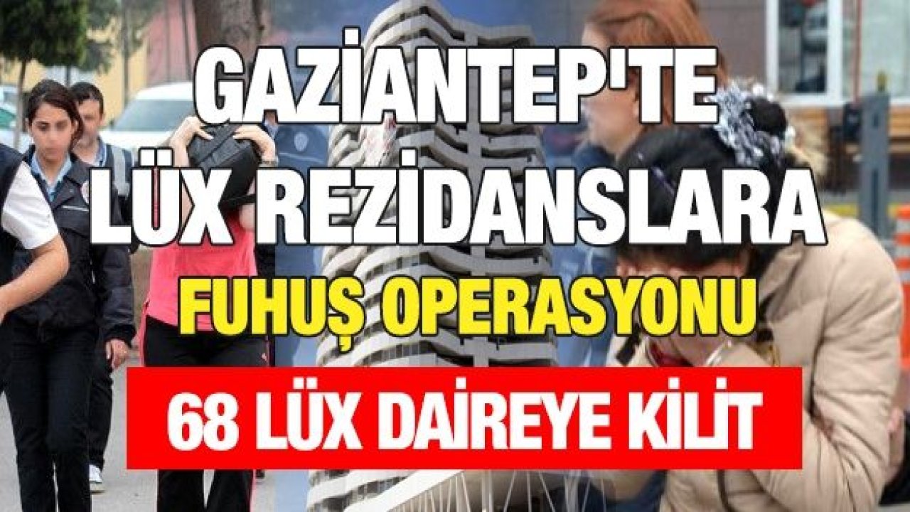 Gaziantep'te Lüx Rezidanslara Fuhuş Operasyonu...10'larca Gözaltı...