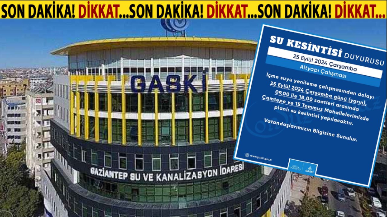 GASKİ'den ÖNEMLİ DUYURU! Gaziantep'te Yarın O Mahallelerde SULAR YOK!