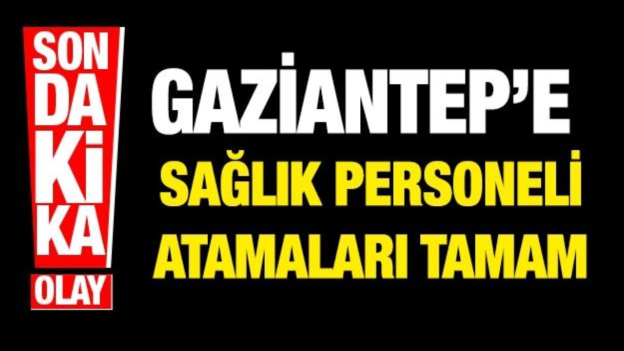 Gaziantep’e çok sayıda sağlık personeli atandı