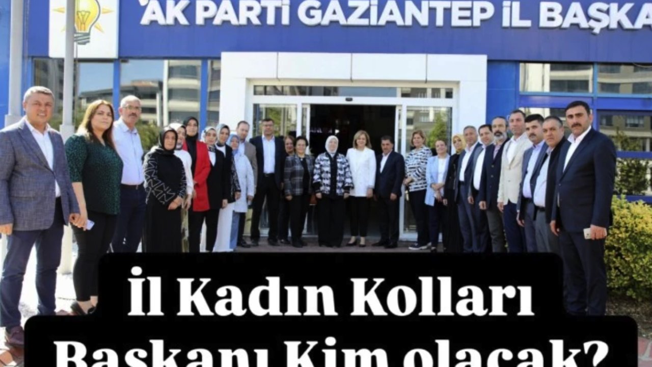 Gaziantep AK Parti İl Kadın Kolları Başkanı kim olacak?