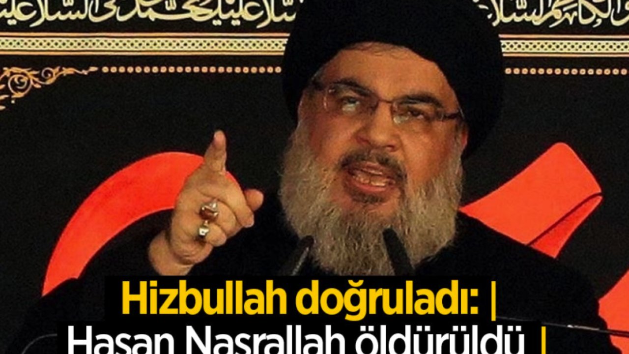 Hasan Nasrallah’ın öldürüldüğünü Hizbullah doğruladı