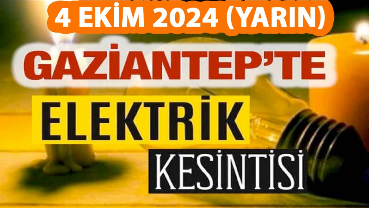 Gaziantep elektrik kesintisi! GAZİANTEP GÜNCEL KESİNTİLER; Şehitkamil, Şahinbey, Nizip elektrik kesintisi! (4 Ekim 2024)