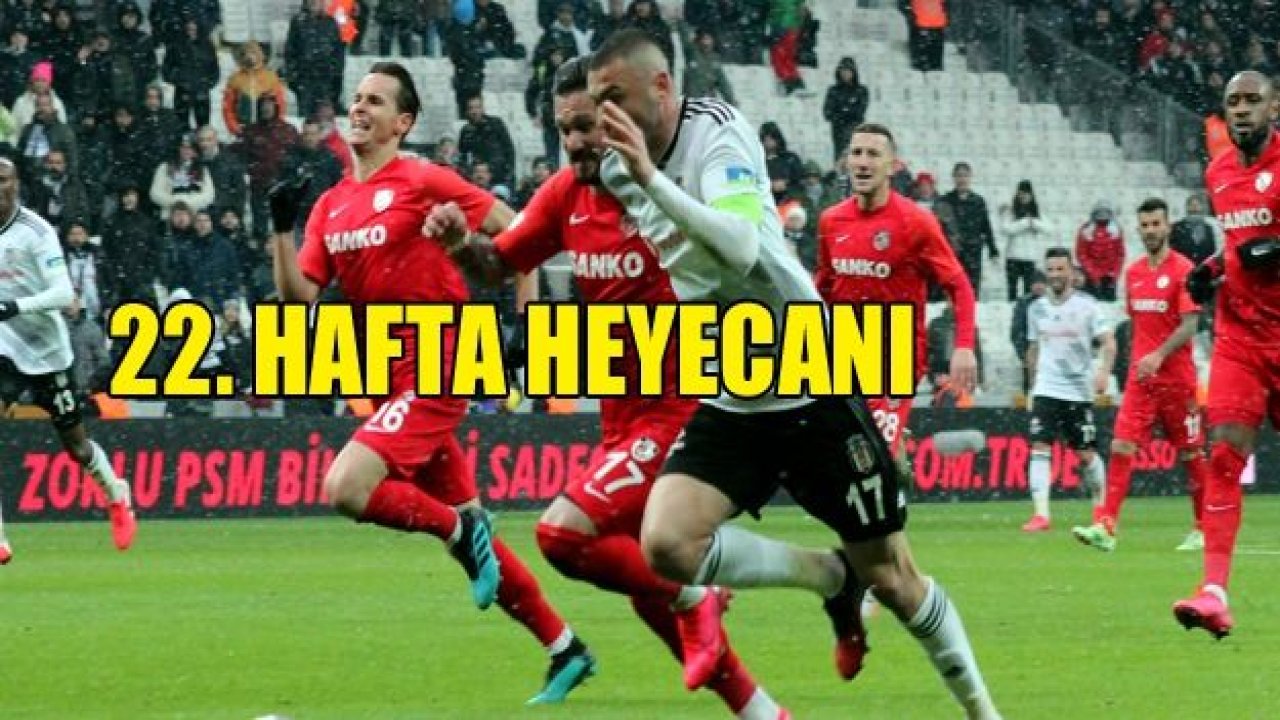 22. hafta heyecanı başlıyor