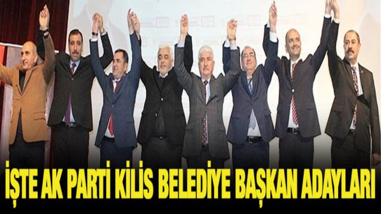 İşte AK Parti Kilis belediye başkan adayları