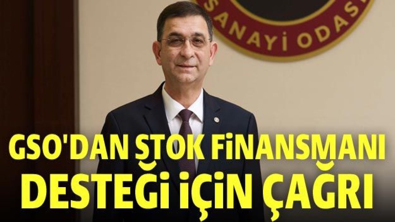 GSO'dan stok finansmanı desteği için çağrı