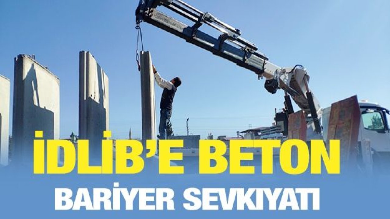 İdlib’e beton bariyer sevkıyatı