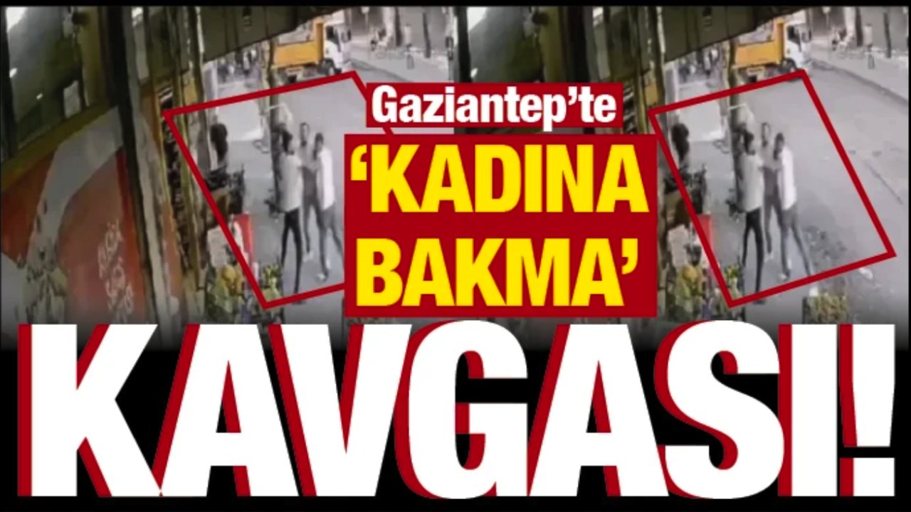 Gaziantep’te "kadına bakma" kavgası!