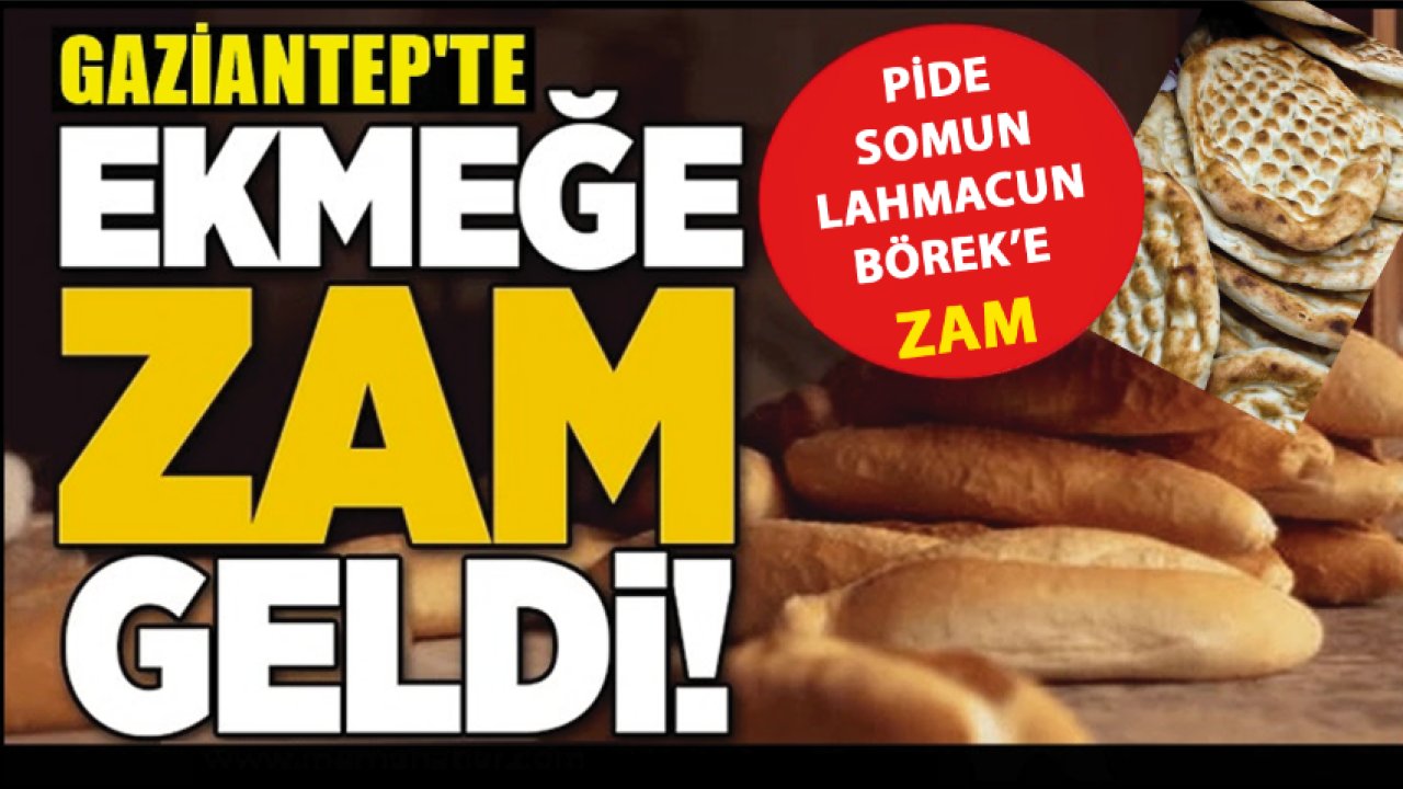 GAZİANTEP'TE EKMEĞE ZAM! Gaziantep’te bir pide ve franca 10 TL oldu! Zamlar Ne Zaman Uygulanacak?