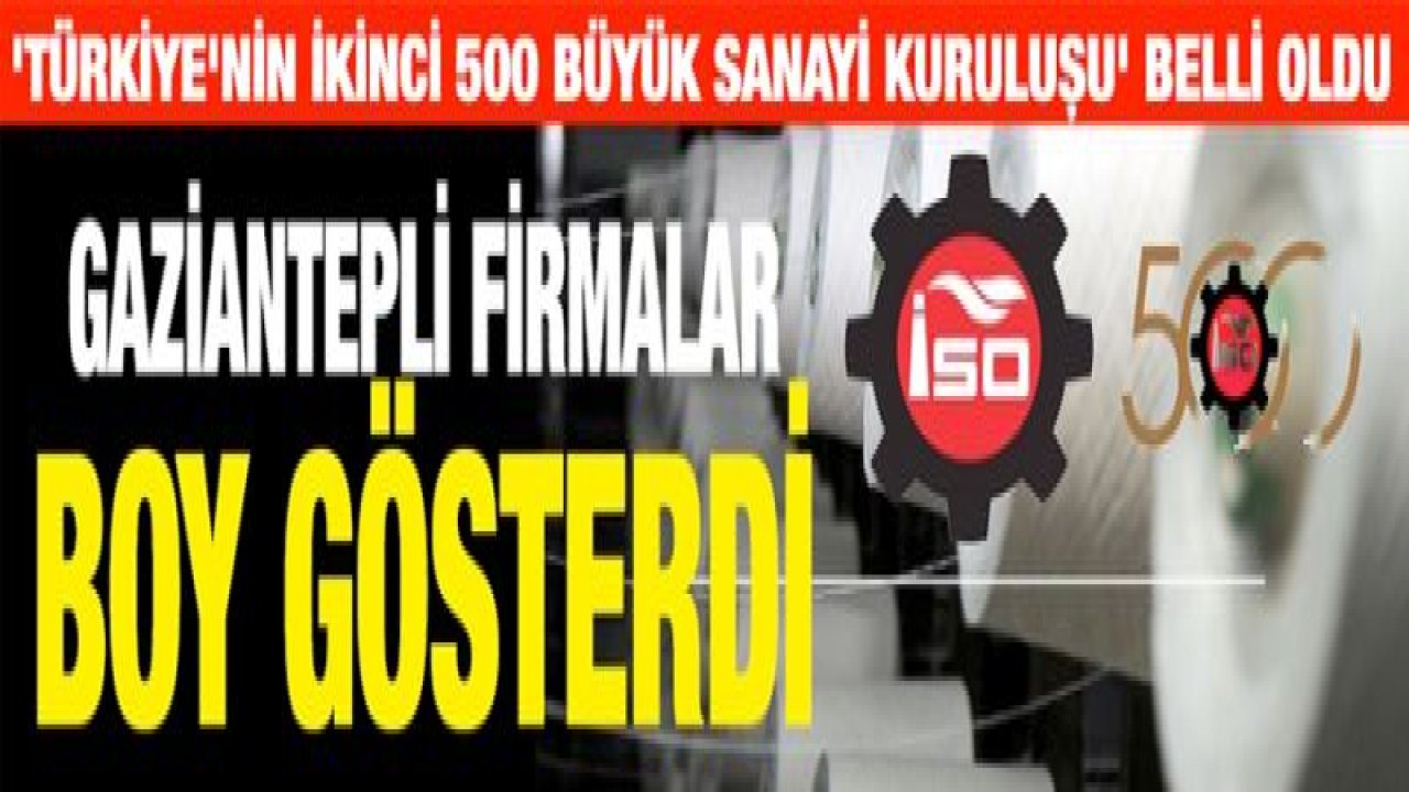 İSO İKİNCİ 500'DE GAZİANTEP FIRTINASI