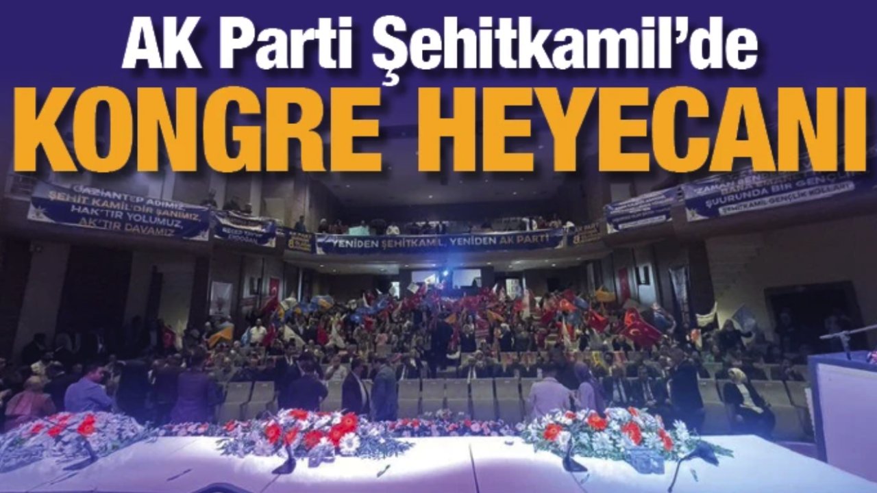 AK Parti Şehitkamil’de kongre heyecanı