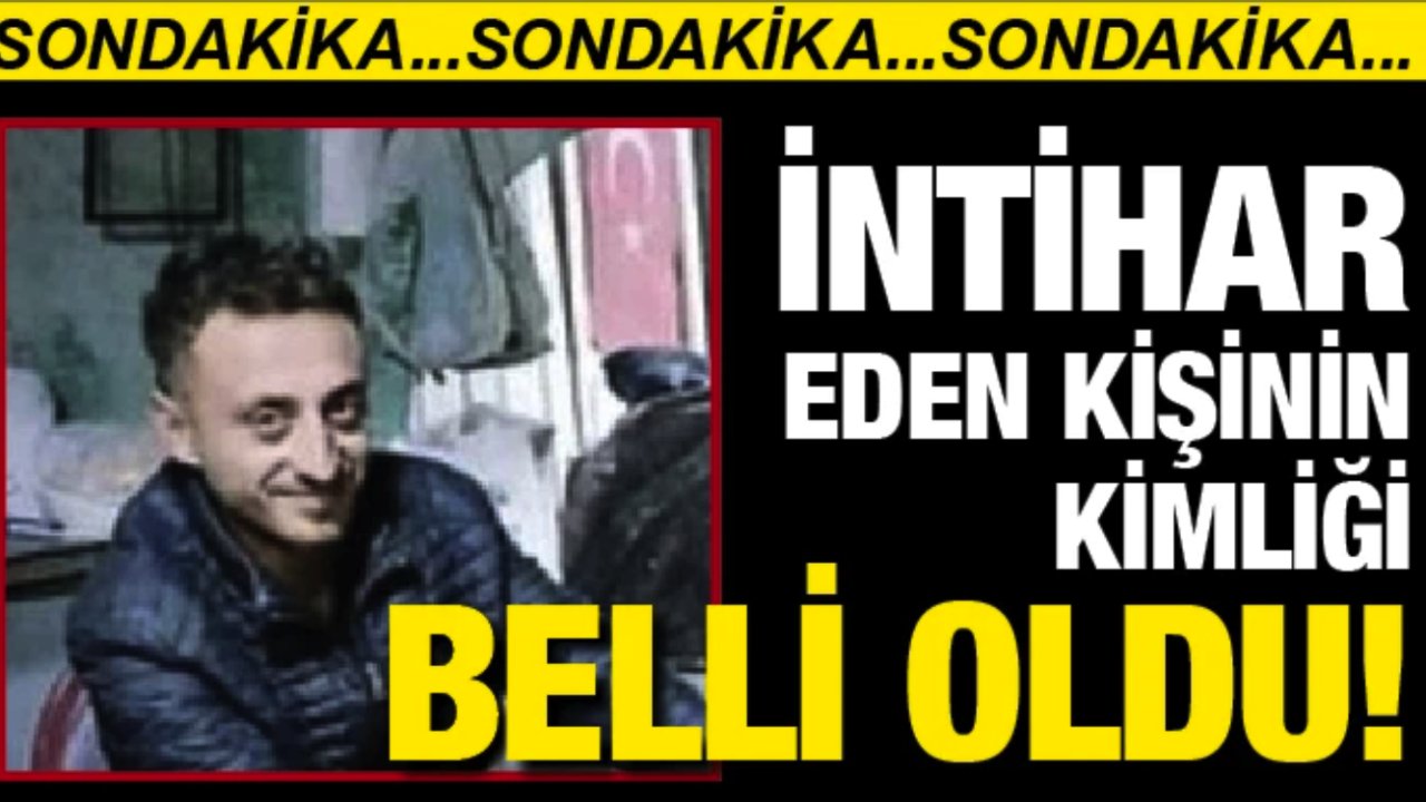 GAZİANTEP'TE İNTİHAR EDEN KİŞİNİN KİMLİĞİ BELLİ OLDU!