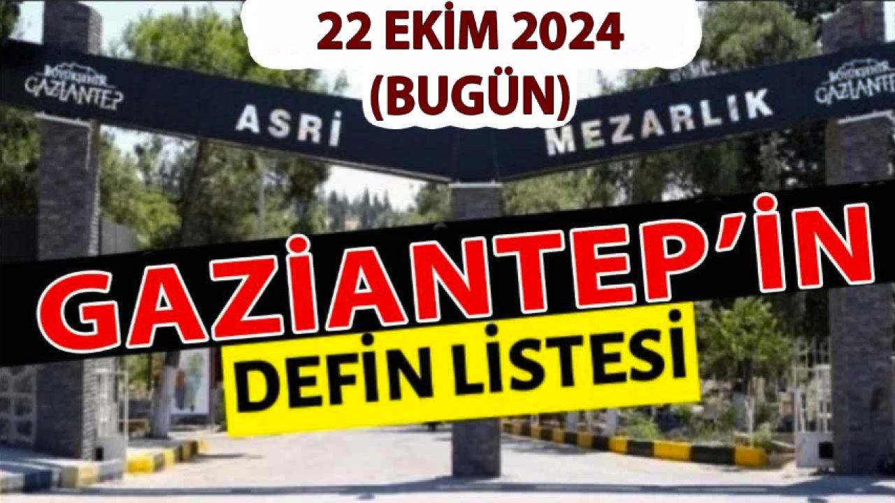 Gaziantep'te 31 Kişi Aramızdan Ayrıldı! Gaziantep'te Günün Defin Listesi. 22 Ekim 2024 Bugün Gaziantep'te Kimler Vefat Etti?