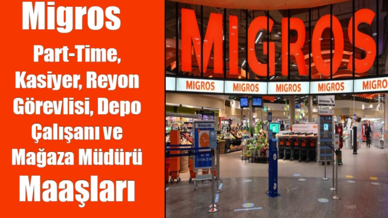 Migros'ta İşçi Maaşları Ne Kadar?