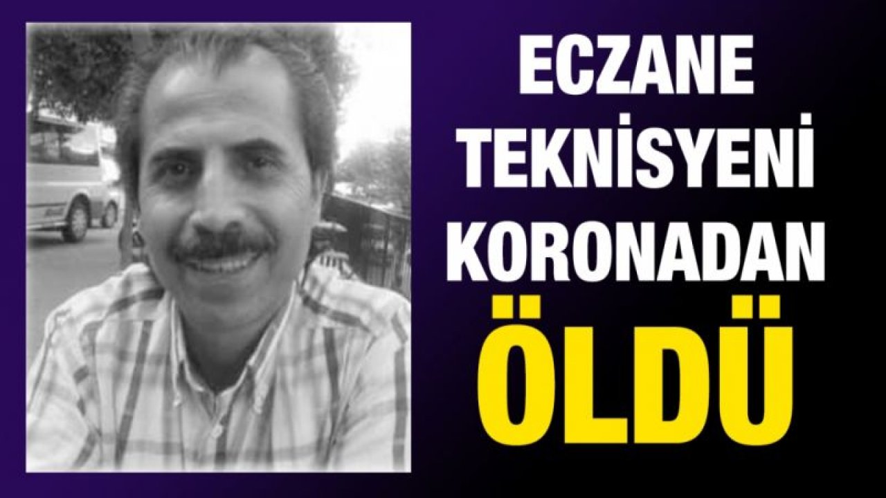 Eczane Teknisyeni Koronadan öldü