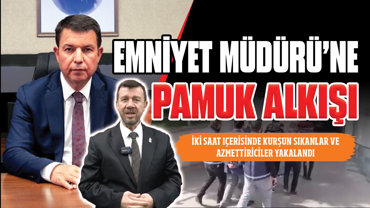 Gaziantep Emniyet Müdürü'ne Pamuk Alkışı