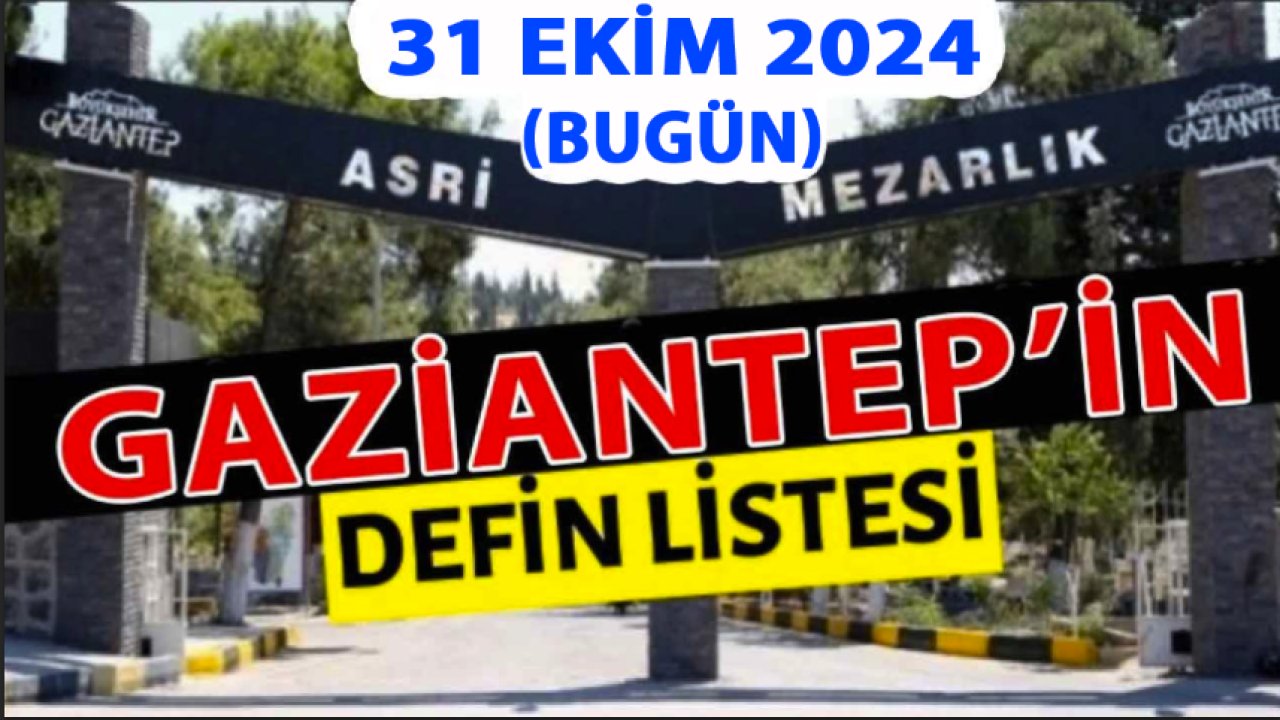 Gaziantep'te 26 Kişi Aramızdan Ayrıldı! Gaziantep'te Günün Defin Listesi. 31 Ekim 2024 Bugün Gaziantep'te Kimler Vefat Etti?