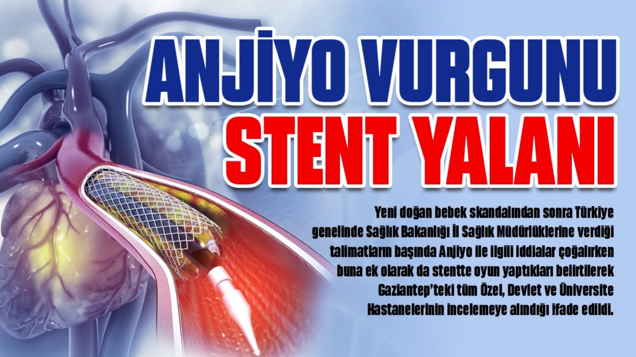 Gaziantep'te Anjiyo Vurgunu ve Stent Yalanı