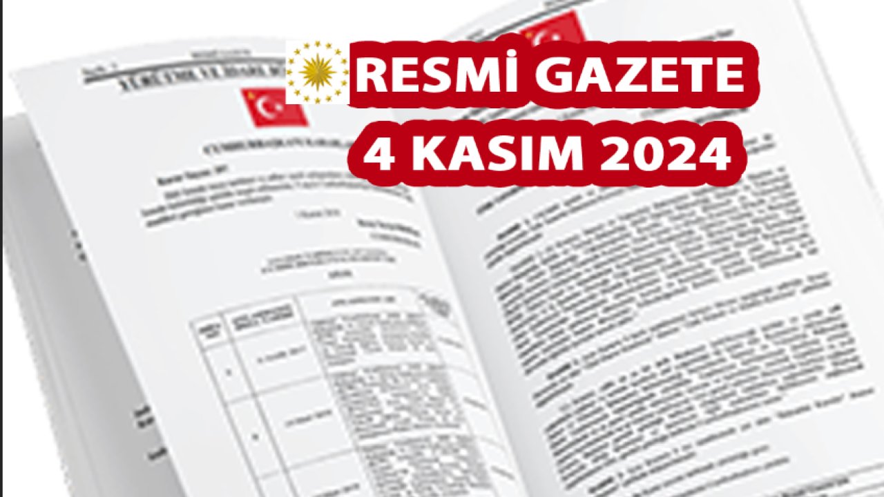 Resmi Gazete ’de Yeni Kararlar Alındı! 4 Kasım 2024