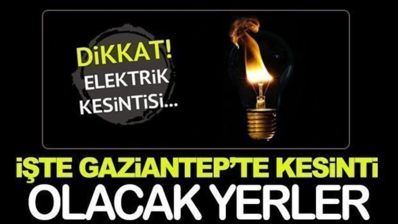 Gaziantep Elektrik Kesintisi! Gaziantep'te hangi ilçelerde yarın elektrikler kesilecek? (05.11.2024)