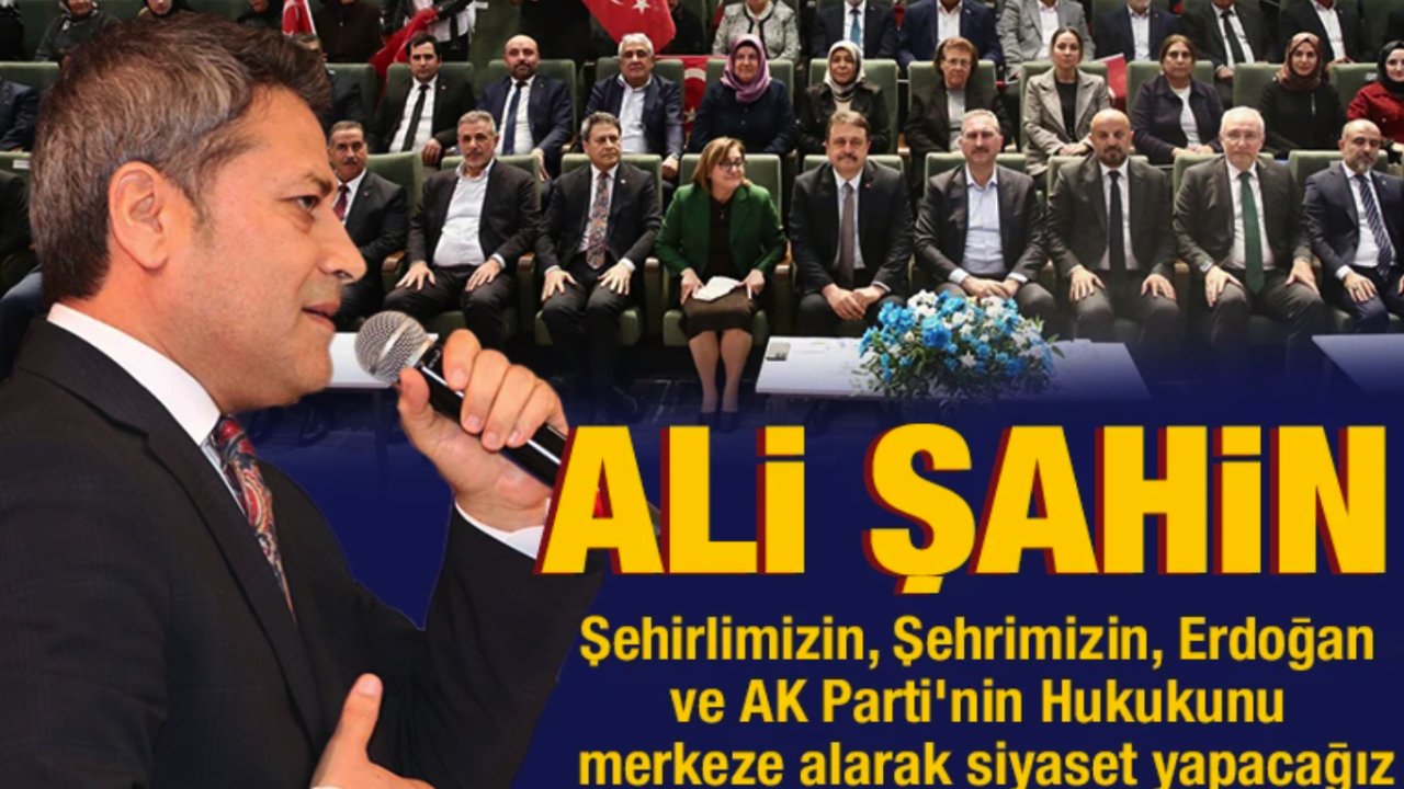 AK Parti Gaziantep Milletvekili Ali Şahin'den Flaş Açıklamalar