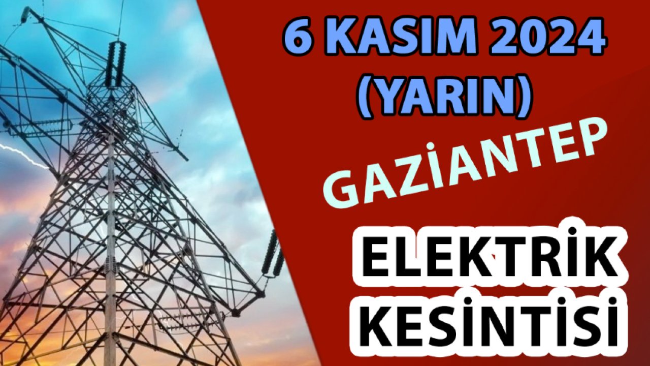 Gaziantep'te Elektrik Kesintisi! Yarın Gaziantep'te Hangi İlçeler Elektriksiz Kalacak