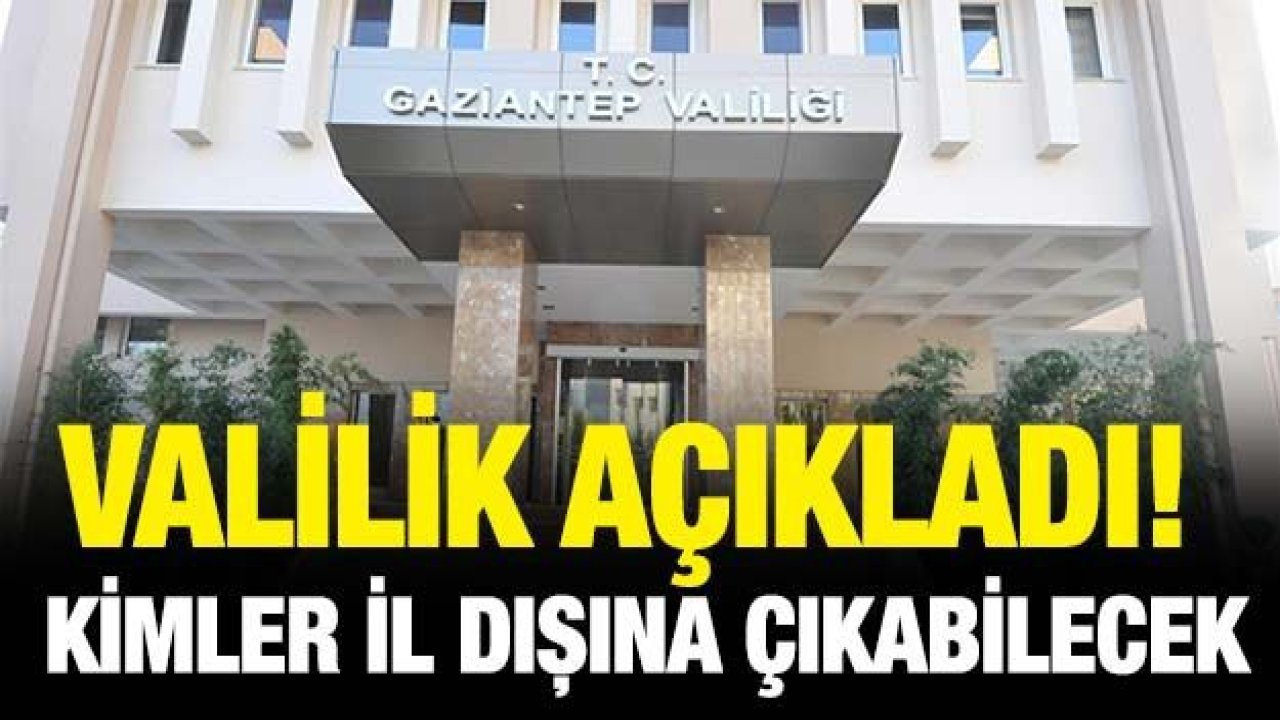 Valilik açıkladı! Kimler il dışına çıkabilecek