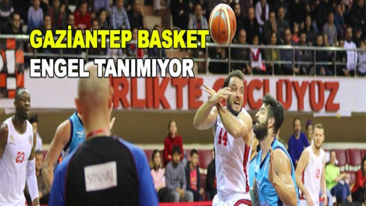 Gaziantep Basketbol durdurulamıyor