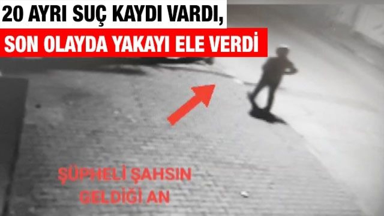 20 ayrı suç kaydı vardı, son olayda yakayı ele verdi