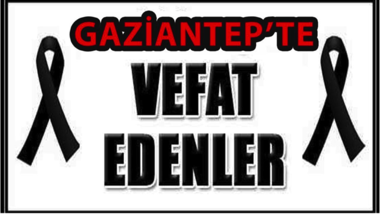 Gaziantep'te 19 kişi Vefat etti ve Defin Edildi! Gaziantep'te 16 Kasım 2024  (Bugün) 19 Kişi Defin Edildi!