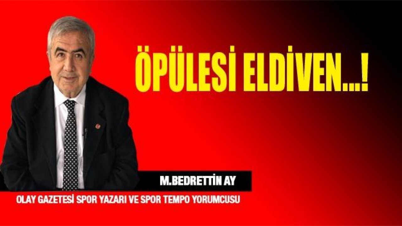 ÖPÜLESİ ELDİVEN…!