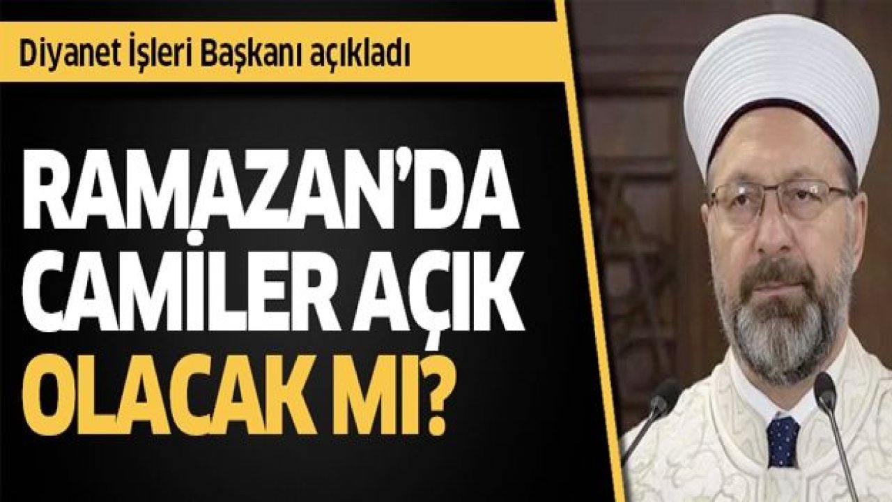 Diyanet İşleri Başkanı açıkladı: Ramazan'da camiler açık olacak mı?