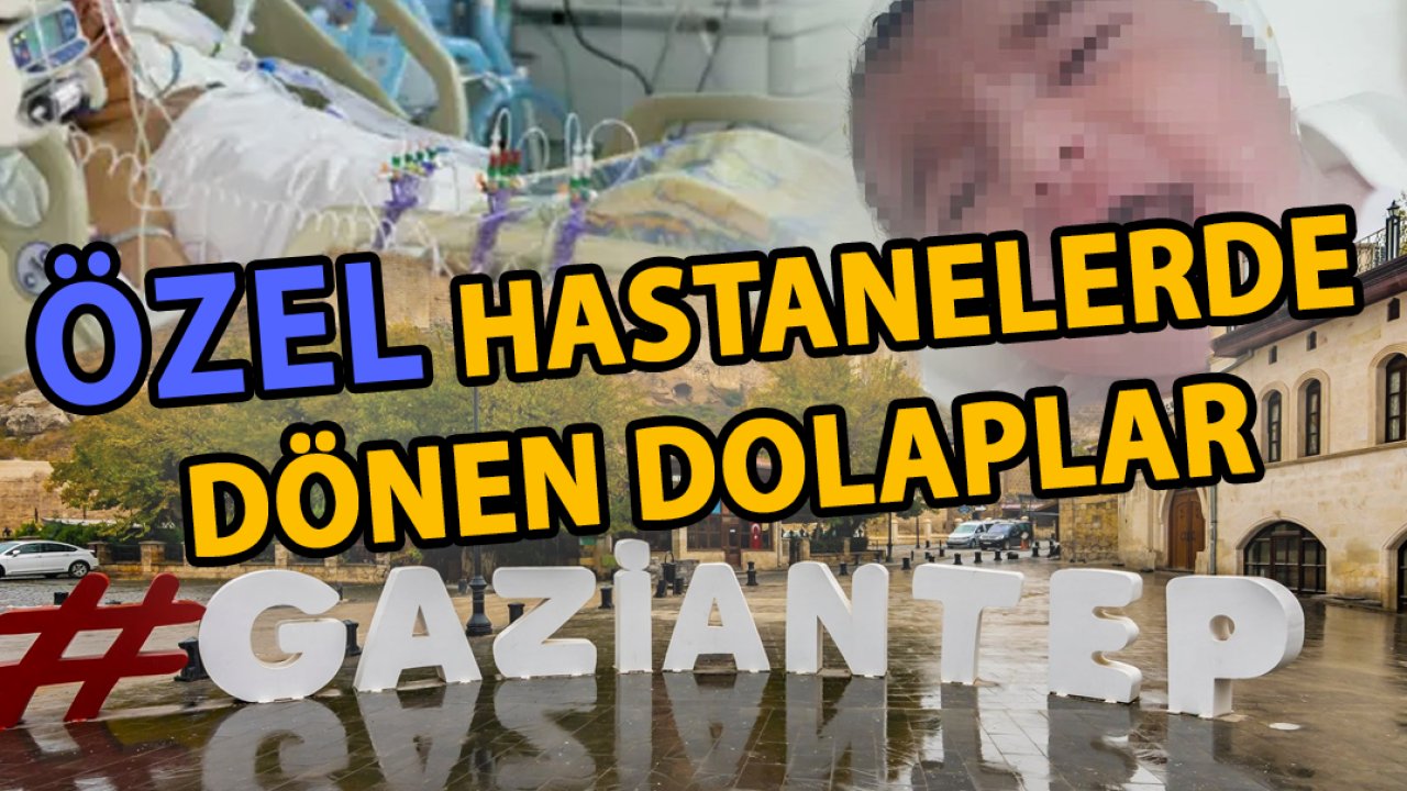 Gaziantep'te ÖZEL HASTANELERDE DEHŞETE VARACAK OYUNLAR! BU KADARI OLAMAZDI!!!