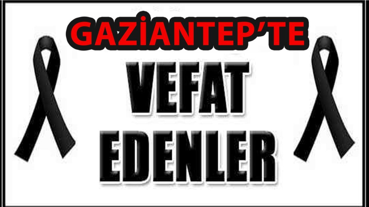 Gaziantep'te Bugün Kimler Vefat Etti? Gaziantep Defin Listesi 30 Kasım 2024