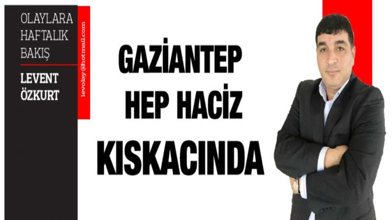 GAZİANTEP HEP HACİZ KISKACINDA