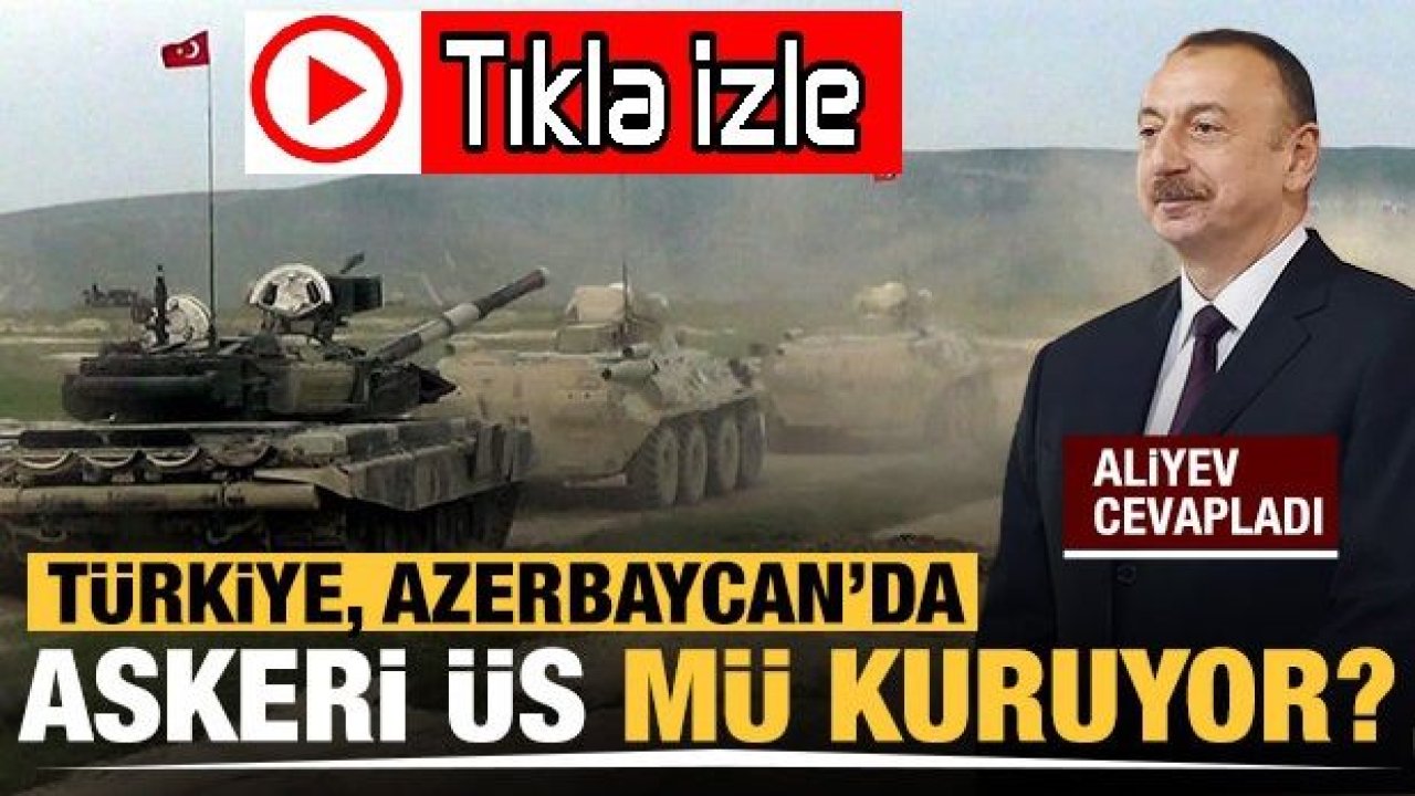 Son Nokta Aliyev'den...Türkiye, Azerbaycan'da askeri üs mü kuruyor! Aliyev cevapladı'Türkiye'nin katılımı olmadan sorun çözülemez'