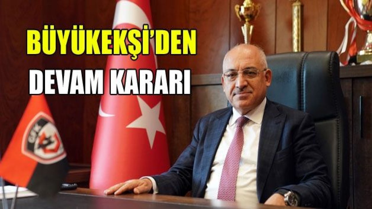 BÜYÜKEKŞİ’DEN DEVAM KARARI