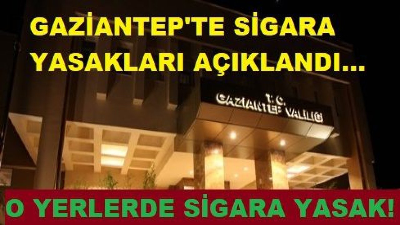 Son Dakika...Gaziantep'te Nerelerde Sigara İçmek Yasak? Gaziantep'te O Yerlerde Sigara İçmek Yasak...Gaziantep Valiliği Duyurdu...