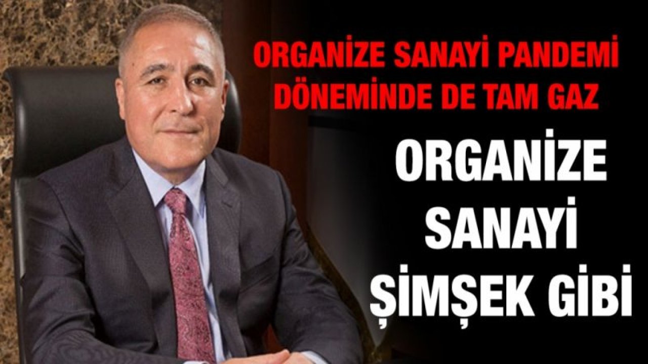 Organize Sanayi Pandemi döneminde de tam gaz... Organize Sanayi Şimşek gibi