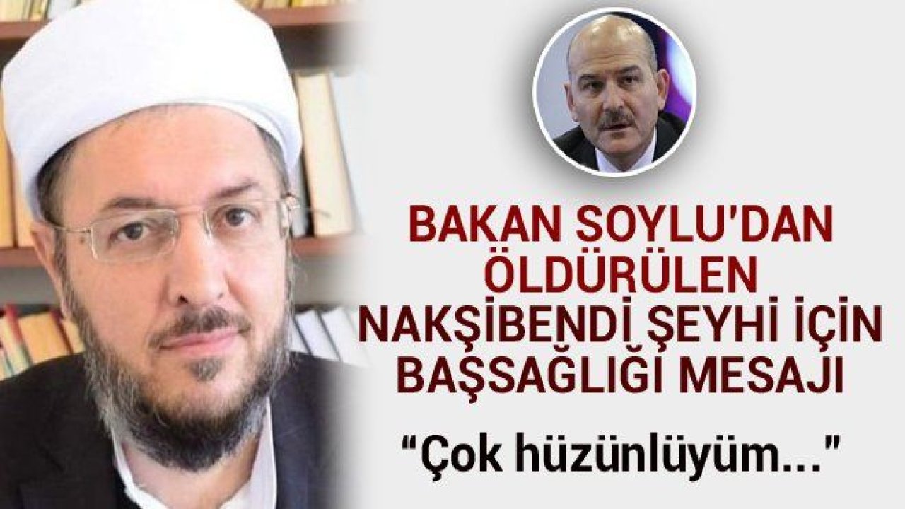 Nakşibendi şeyhi öldürüldü: Bakan Soylu'nun mesajı Allah’a yürüdü.