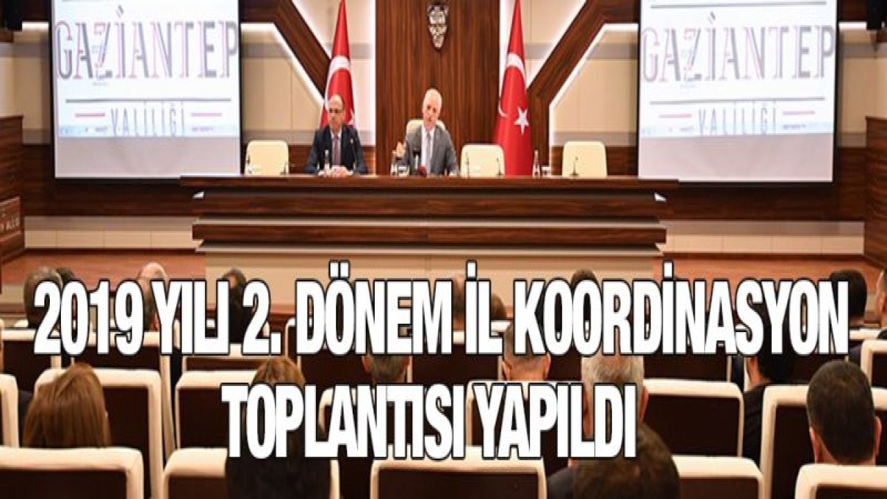 2019 yılı 2. dönem il koordinasyon toplantısı yapıldı