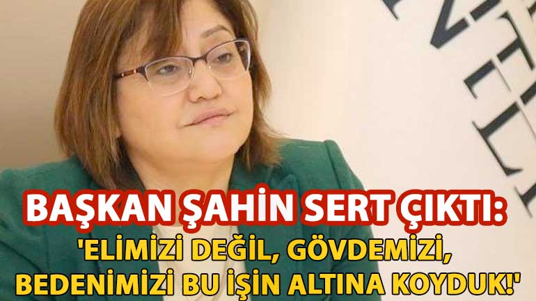 Başkan Şahin Sert Çıktı: 'Elimizi değil, gövdemizi, bedenimizi bu işin altına koyduk!'