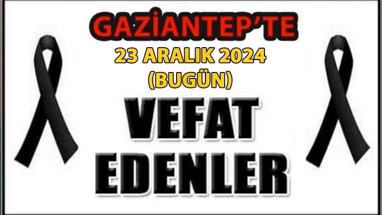 Gaziantep'te Trajik Gün: Bir Günde 28 Kişi Yaşamını Yitirdi... 23 Aralık 2024 Gaziantep Defin Listesi