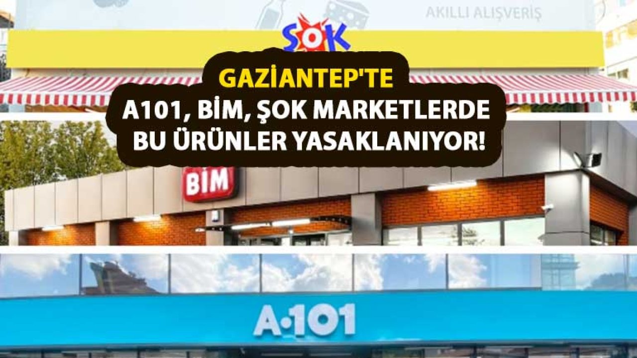 Gaziantep'te A101, BİM, ŞOK Marketlerde Şok Karar! Bu Ürünler Yasaklanıyor!