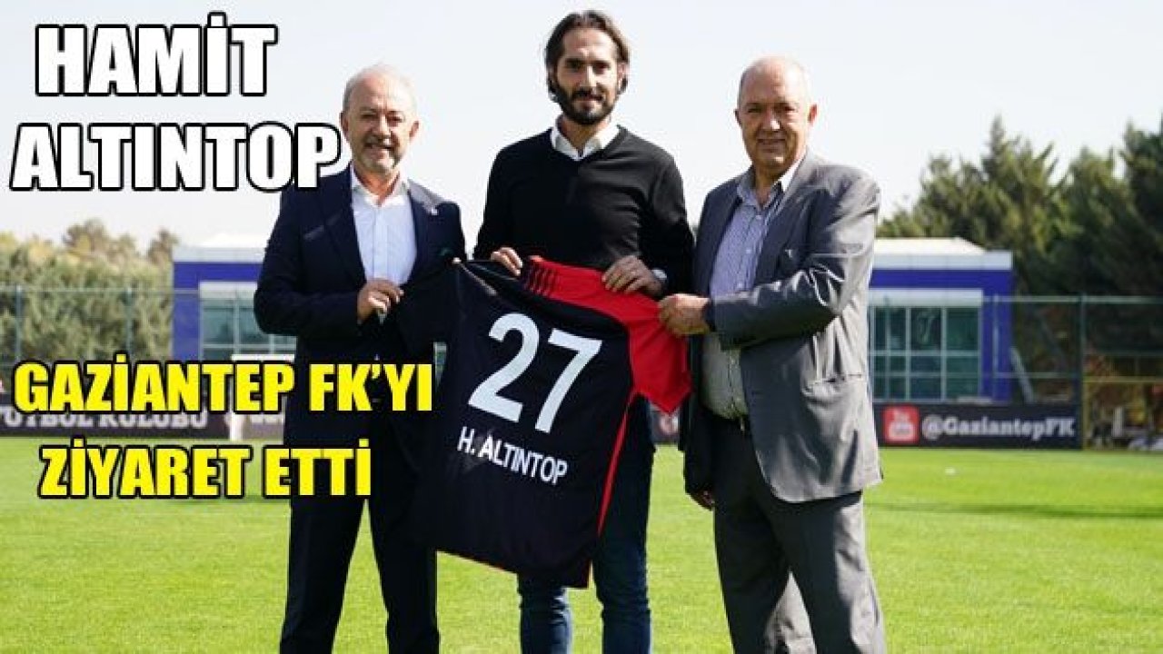 HAMİT ALTINTOP GAZİANTEP FK’DA