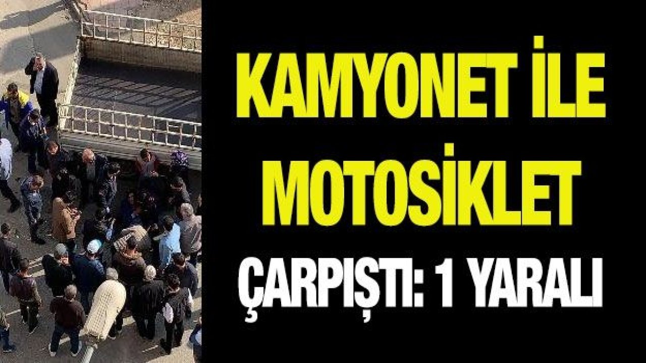 Kamyonet ile motosiklet çarpıştı: 1 yaralı