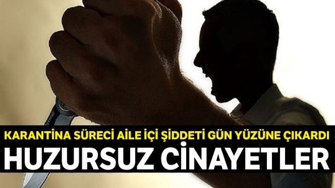 Karantina süreci aile içi şiddeti gün yüzüne çıkardı