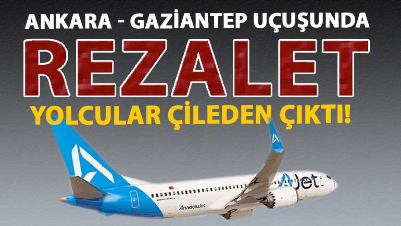 Gaziantep Bu Olayı Konuşuyor! Ankara'dan Gaziantep'e Uçuş Rezaleti... Yolcular Çileden Çıktı!