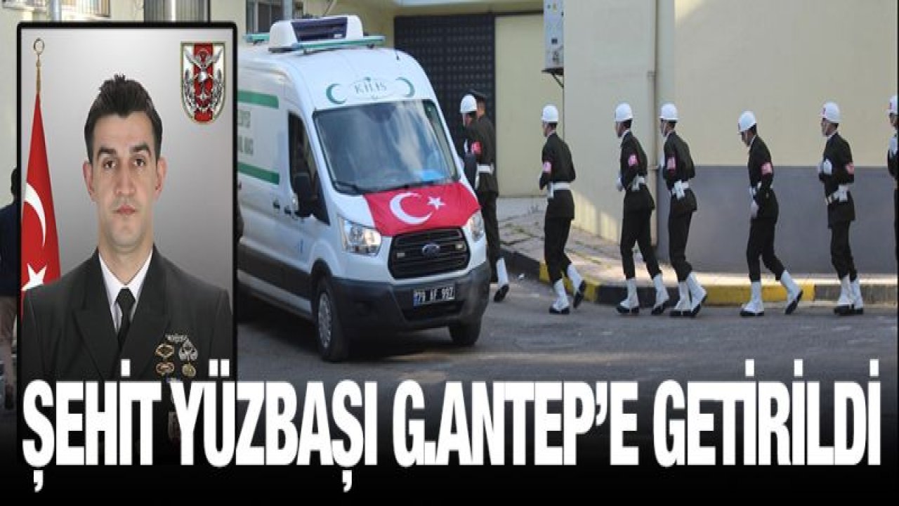 Şehit Yüzbaşı Celalettin Özdemir'in naaşı Gaziantep'e getirildi